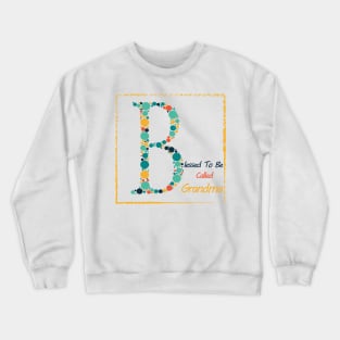 Blessed To Be Called Grandma -Gift for Grandma Birthday - Gift for Grandma or Mom - Christmas Grandma gift Shirt Crewneck Sweatshirt